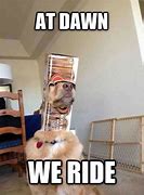 Image result for We Ride at Dawn Funny