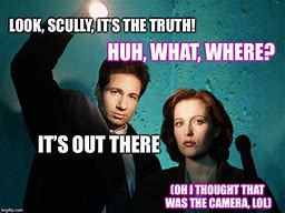 Image result for The Truth Is Out There Meme X-Files