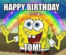 Image result for Happy Birthday Tom Meme