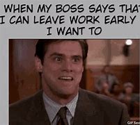 Image result for When Your Boss Leaves Early Funny Meme
