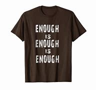 Image result for Too Enough T-Shirt