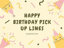 Image result for Birthday Pick Up Lines