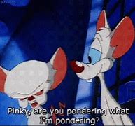 Image result for Pinky and the Brain Q