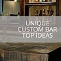 Image result for Custom Bar Top Ideas