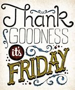 Image result for Thank Goodness Its Friday Quotes