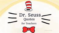 Image result for Dr. Seuss Quotes for Teachers