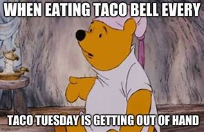 Image result for Taco Tuesday Pooh Meme