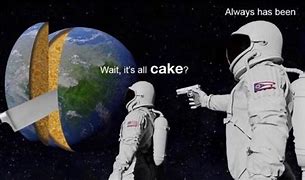 Image result for Earth Cake Meme