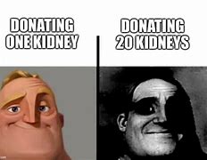 Image result for One Kidney Meme