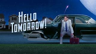 Image result for Hello Tomorrow TV Show