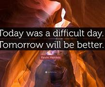 Image result for Tomorrow Will Be a Better Day Meme