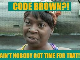 Image result for Why Is It Brown Meme