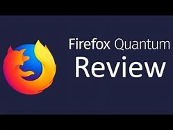 Image result for Firefox Quantum Review