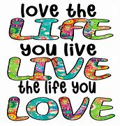 Image result for Love the Life You Live Meme