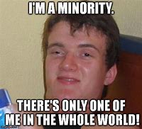 Image result for Minoroty Meme