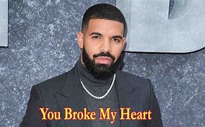 Image result for You Broke My Heart Drake