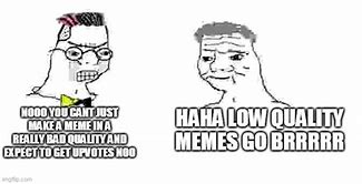 Image result for Super Low Quality Memes