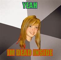 Image result for When Your Dead Inside Memes