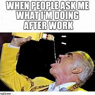 Image result for When People Ask Me What I Do Besides Work Meme