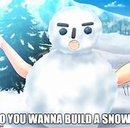 Image result for Do You Wanna Build Meme