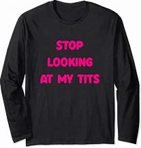 Image result for Stop Looking at My Shirt