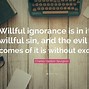 Image result for Willful Ignorance Quotes