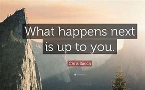 Image result for Quotes About What Happens Next