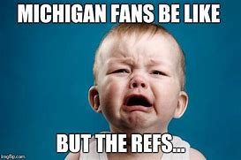 Image result for Michigan Cry Baby Meme