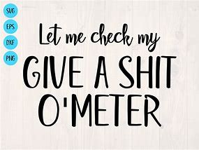 Image result for Let Me Check My Give a Shit Meter SVG