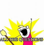 Image result for All the Questions Meme