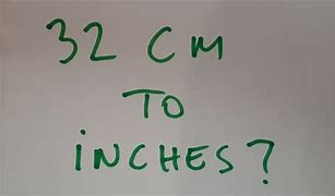 Image result for 32 Cm into Inches