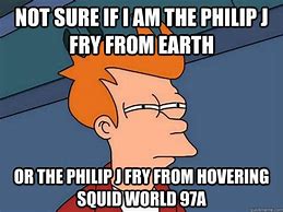 Image result for Not Sure If Malice or Stupidity Meme Philip Fry
