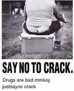 Image result for Say No to Crack Meme