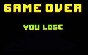 Image result for Game Over You Lose