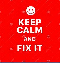 Image result for Keep Calm and Fix It