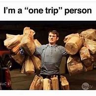 Image result for One Trip Grocery-Bag Meme