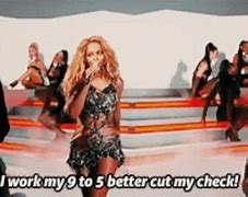 Image result for I Work 9 to 5 Better Cut My Check Meme