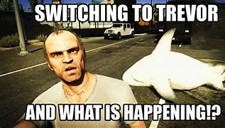 Image result for GTA 5 Trevor Meme