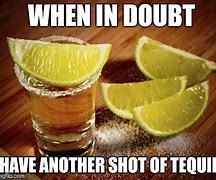 Image result for Tequila Shots Meme