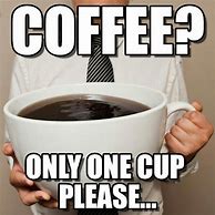 Image result for I Want Coffee Meme