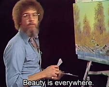 Image result for Bob Ross Beauty Is Everywhere