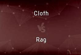 Image result for Rag vs Cloth