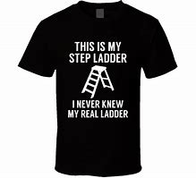 Image result for Ladder Meme T-Shirt