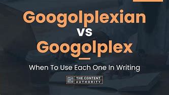 Image result for Googolplexian vs Googolplex