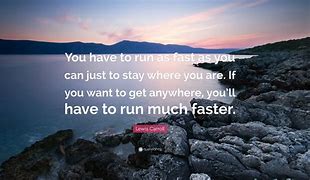 Image result for Quote You Have to Run as Fast as You Can