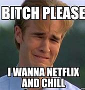 Image result for Meme S Bettter than Netflix and Chill
