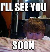 Image result for See You Then Meme