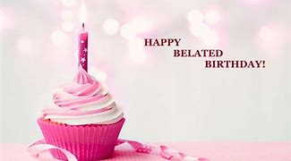 Image result for Happy Belated Birthday Quotes for Friends