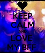 Image result for Keep Calm and Love My BFF
