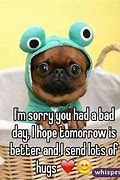 Image result for Sorry Your Having a Bad Day Meme